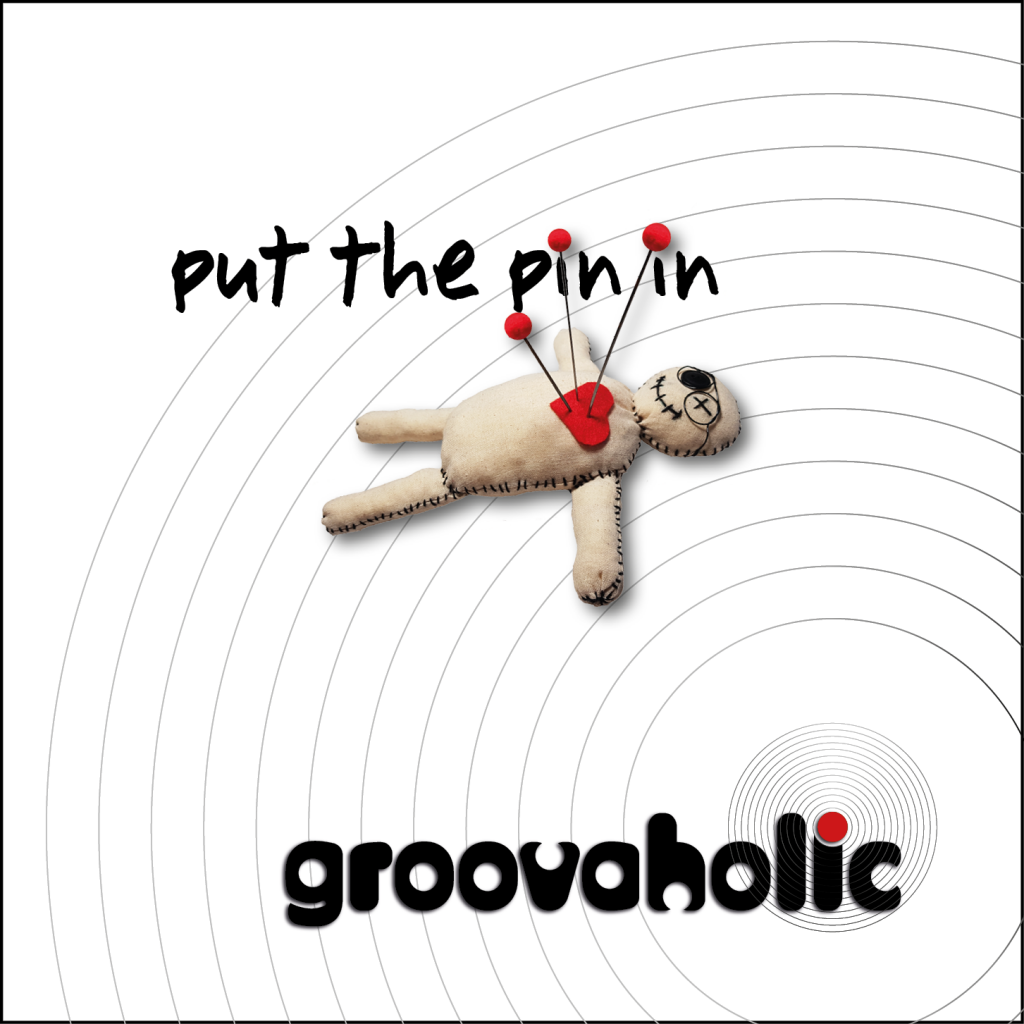 Groovaholic - Put the pin in